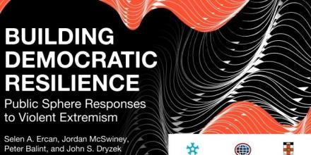 Democratic Resilience: Public Sphere Responses to Violent Extremism  Report Launch and Panel Discussion 
